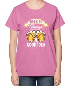 beer is always a good idea 648# - beer-  Ladies T-Shirt