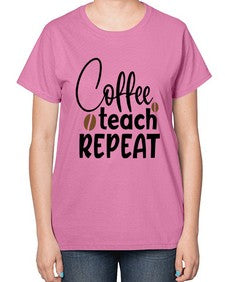 coffee teach repeat Style 106# - teacher-  Ladies T-Shirt