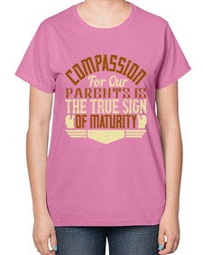 compassion for our parents is the true sign of maturity 132# - parents day-  Ladies T-Shirt