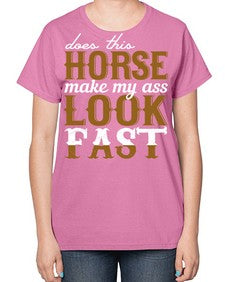 does this horse make my ass look fast - horse-  Ladies T-Shirt
