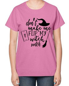 dont make me flip my witch switch 44# - witch-  Ladies T-Shirt