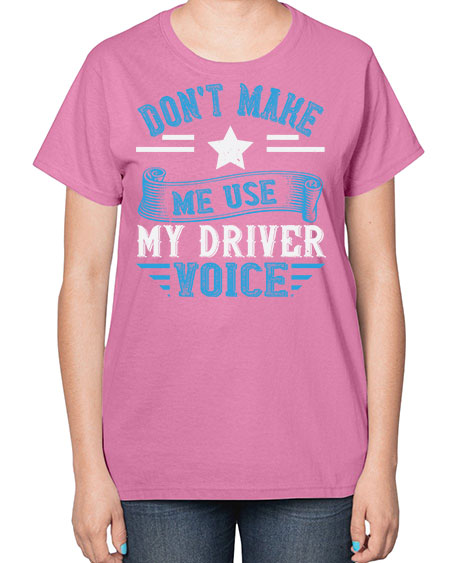 dont make me use my driver voice Style 724# - Bus Driver-  Ladies T-Shirt