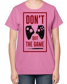 dont quit the game 76# - video games-  Ladies T-Shirt