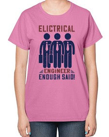 electrical engineer enough said Style 136# - engineer-  Ladies T-Shirt