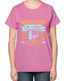everything is under CTRL 47# - computer-  Ladies T-Shirt