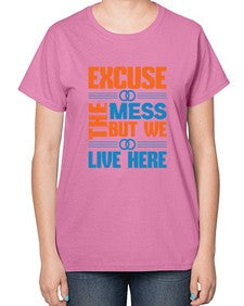 excuse the mess but we live here Style 155# - cleaner-  Ladies T-Shirt