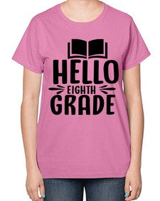 hello eighth grade 256# - eighth grade-  Ladies T-Shirt