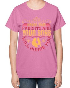 honor your parents and your sons will honor you 282# - parents day-  Ladies T-Shirt