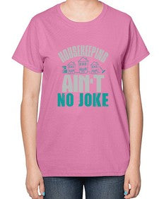 housekeeping aint no joke Style 179# - cleaner-  Ladies T-Shirt