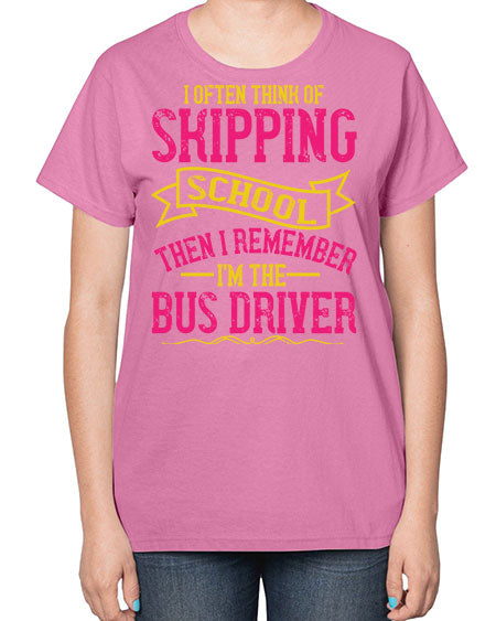 i often skipping school then i remember im the bus driver Style 916# - Bus Driver-  Ladies T-Shirt