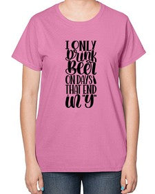 i only drink beer on days 1156# - beer-  Ladies T-Shirt