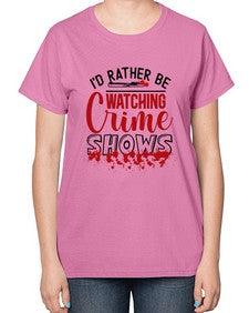 id rather be watching crime shows 615# - true crime-  Ladies T-Shirt