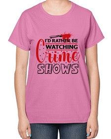 id rather be watching crime shows 616# - true crime-  Ladies T-Shirt
