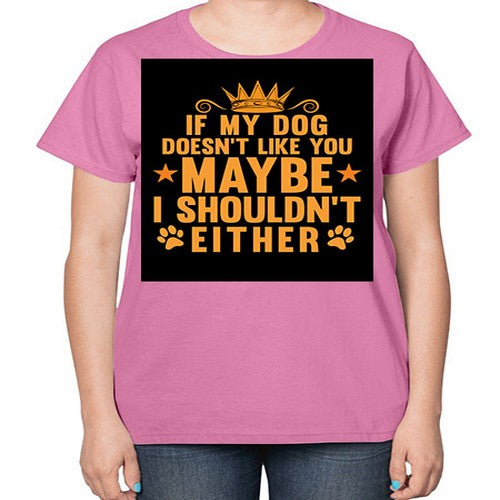 if my dog doesn’t like you 194# - dogs-  Ladies T-Shirt