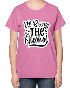ill bring the alcohol 627# - funny-  Ladies T-Shirt