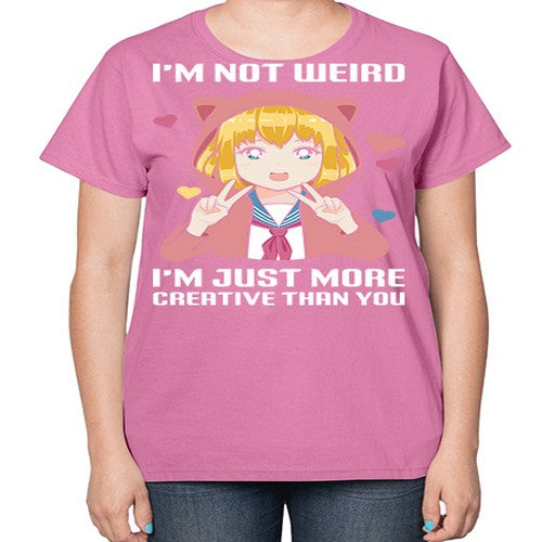 im not wierd im just more creative than you248# - anime-  Ladies T-Shirt