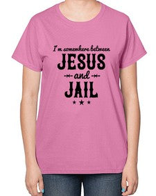 im somewhere between jesus and jail 649# - western-  Ladies T-Shirt