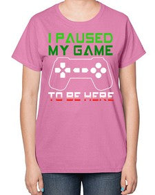 ipaused my game to be here 123# - video games-  Ladies T-Shirt