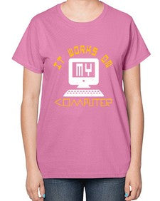 it works on my computer 30# - computer-  Ladies T-Shirt