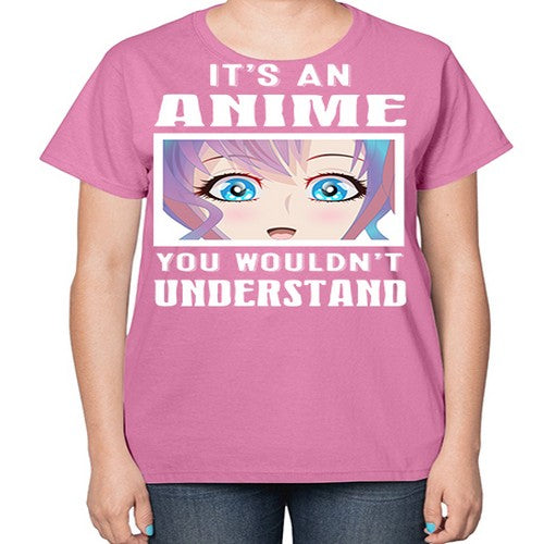 its an anime you wouldnt understand251# - anime-  Ladies T-Shirt
