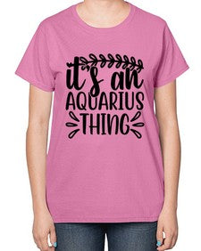 its an aquarius thing 275# - aquarius-  Ladies T-Shirt