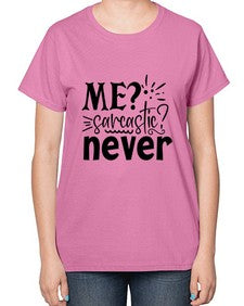 me sarcastic never 68# - sarcastic-  Ladies T-Shirt