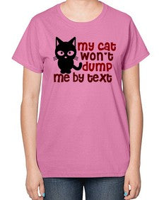 my cat wont dump me by text - cats-  Ladies T-Shirt