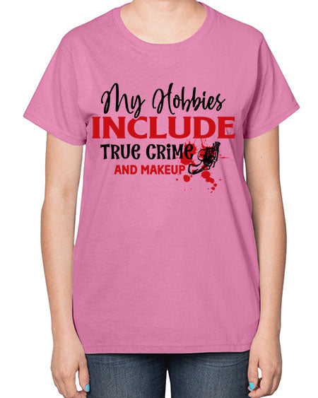 my hobbies include true crime and makeup 2# -makeup  Ladies T-Shirt