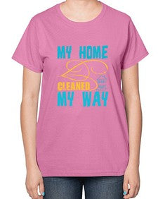 my home cleaned my way Style 293# - cleaner-  Ladies T-Shirt
