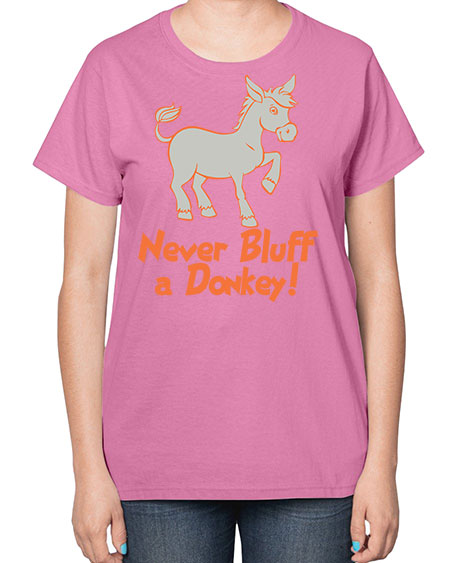 never bluff a donkey Style 2# - donkey-  Ladies T-Shirt