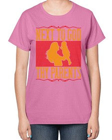 next to god thy parents 485# - parents day-  Ladies T-Shirt
