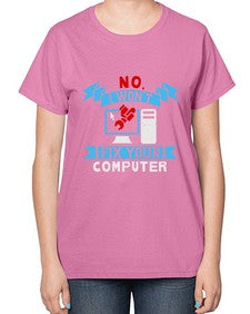 no i wont fix your computer 20# - computer-  Ladies T-Shirt