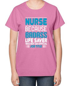 nurse because badass Style 1148# - nurse-  Ladies T-Shirt