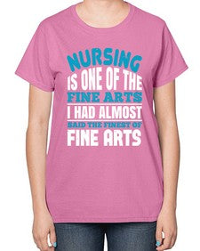 nursing is one of the fine arts Style 1275# - nurse-  Ladies T-Shirt