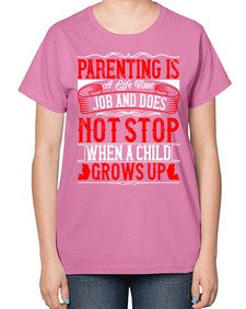parenting is a life time job and does not stop when a child grows up 530# - parents day-  Ladies T-Shirt