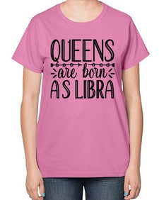 queens are born as Libra 395# - libra-  Ladies T-Shirt