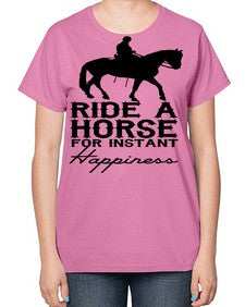 ride a horse for instant happiness - horse-  Ladies T-Shirt
