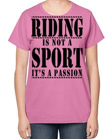 riding is not a sport its a passion - horse-  Ladies T-Shirt
