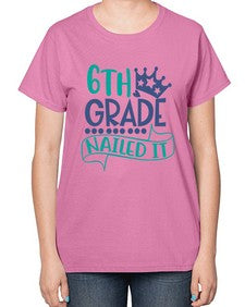 sixth grade nailed it 881# - sixth grade-  Ladies T-Shirt