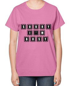 sorry im bussy 150# - video games-  Ladies T-Shirt