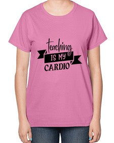teaching is my cardio Style 400# - teacher-  Ladies T-Shirt