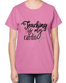 teaching is my cardio Style 402# - teacher-  Ladies T-Shirt