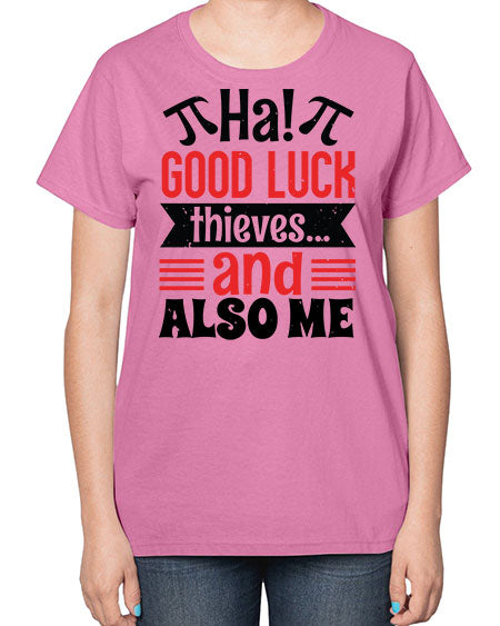 that good luck thieves and also me 46# - pi-  Ladies T-Shirt
