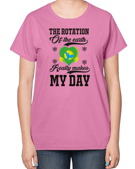 the rotation of the earth really makes my day 13# - nature-  Ladies T-Shirt