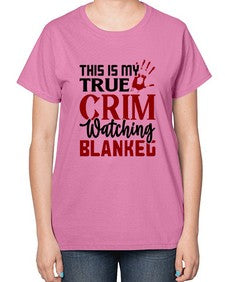 this is my true crim watching blankeg 1165# - true crime-  Ladies T-Shirt
