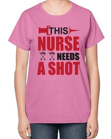this nurse needs a shot 1559# - nurse-  Ladies T-Shirt