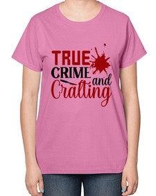 true crime and cralting 1188# - true crime-  Ladies T-Shirt