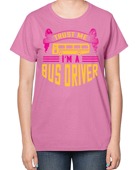 trust me Im a bus driver Style 1591# - Bus Driver-  Ladies T-Shirt