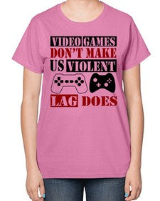 video games dont make us violent lag does 161# - video games-  Ladies T-Shirt