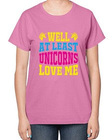 well at least unicorns love me 547# - unicorn-  Ladies T-Shirt